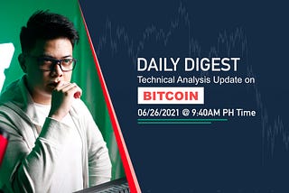 Bitcoin Daily Digest 06/26/2021 @ 10:00 AM PH Time