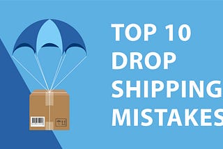TOP 10 Mistakes of Dropshipping you should avoid as a beginner