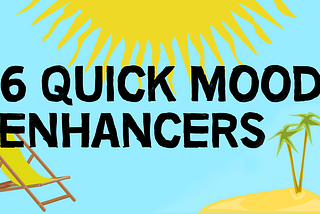 6 Quick Mood Enhancers