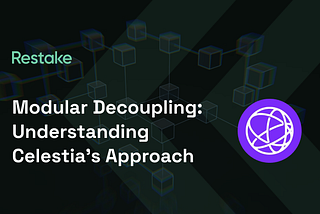 Modular Decoupling: Understanding Celestia’s Approach