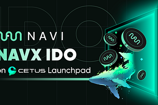 NAVI Protocol’s IDO is coming to Cetus Launchpad