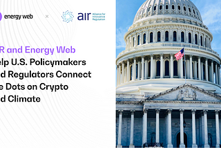 AIR and Energy Web Help U.S. Policymakers and Regulators Connect the Dots on Crypto and Climate