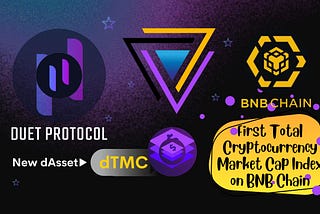 Duet Protocol lists dTMC, The First Cryptocurrency Marketcap Index on the BNB Chain.
