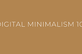 Digital Minimalism 101