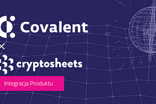 Covalent integruje się z Cryptosheets w celu wprowadzenia zbiorów danych kryptowalutowych na…