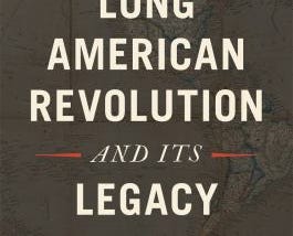 The Long American Revolution and Its Legacy, a critical review