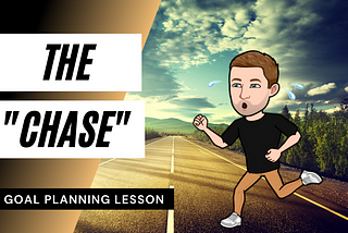 The “Chase” — A Goal Planning Lesson