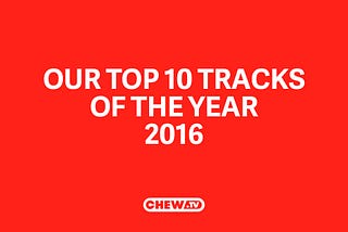 Our Top 10 Tracks of the Year 2016 (Pt. 1)