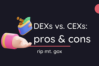 CEXs vs. DEXs — pros and cons