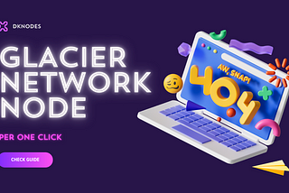 GLACIER NETWORK NODE | PER ONE CLICK 🔥