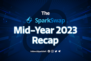 The SparkSwap Mid-Year 2023 Recap