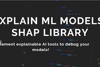 Explain ML models : SHAP Library