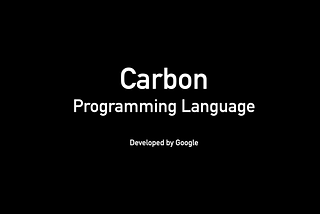 Carbon Language: Aims to be a Better successor C++