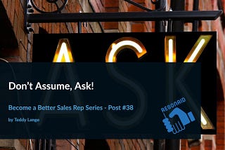 Don’t Assume, Ask!