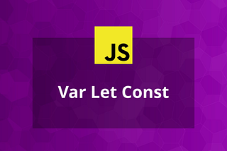 Var Let and Const in Javascript. What is the difference?