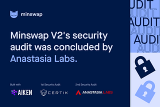 Minswap Second Audit Completed by Anastasia Labs