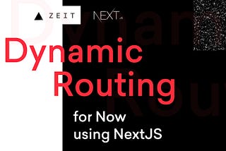 Dynamic routing for Now using NextJS