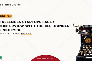 The Startup Journal #6: Challenges Startups Face: An Interview with the Co-Founder of Nkheyer