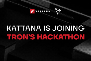 Kattana is joining Tron’s hackathon