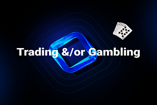 Trading &/or Gambling