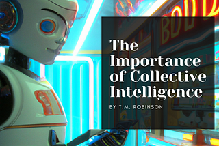 The Importance of Collective Intelligence