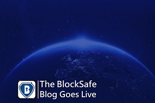 The BlockSafe Blog Goes Live