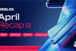 Roblox Recap: April 2025