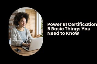 Power BI Certifications: 5 Basic Things You Need to Know