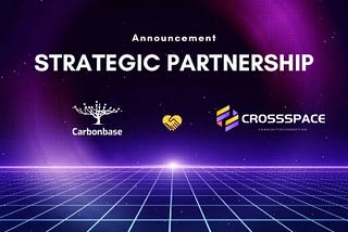CrossSpace and Carbonbase Announced Strategic Partnership to Accelerate Carbon Neutral Solutions in…