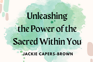 Unleashing the Power of the Sacred Within You