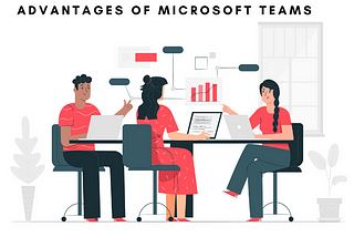 Advantages of Microsoft Teams