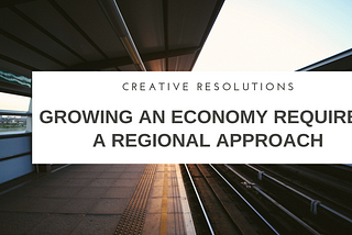 Why Growing an Economy Requires a Regional Approach