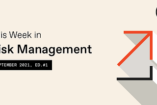 This Week in Risk Management — September Issue #1