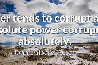 How and Why Power Corrupts