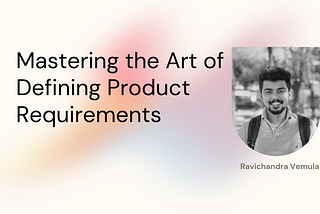 Mastering the Art of Defining Product Requirements