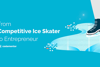 title image for Codementor’s “former ice skater to app developer”