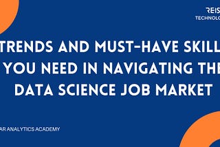Trends and must-have Skills you need in Navigating the Data Science Job Market