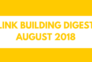 Monthly Link Building Digest: August 2018