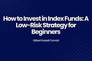 How to Invest in Index Funds: A Low-Risk Strategy for Beginners