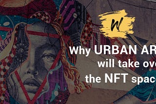 Crypto Art, Urban Art, and why it will take over the NFT space | Wallkanda