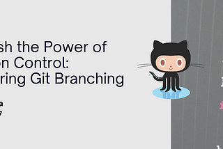 Unleash the Power of Version Control: Mastering Git Branching