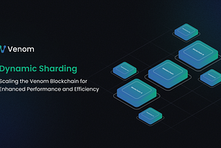 Dynamic Sharding: Scaling the Venom Blockchain for Enhanced Performance and Efficiency