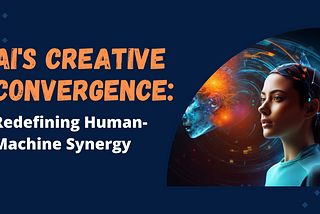 AI’s Creative Convergence: Redefining Human-Machine Synergy