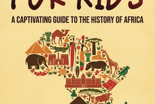 [DOWNLOAD] African History for Kids: A Captivating Guide to the History of Africa (History for…