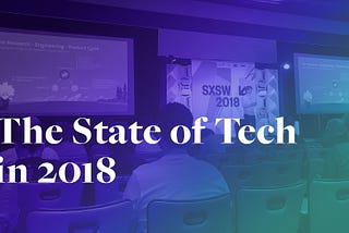 The State of Tech in 2018