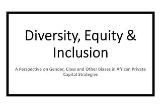 Diversity, Equity and Inclusion: A Perspective on Gender, Class and Other Biases in African…