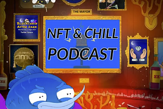 NFT & Chill Podcast Interview: “What is a DAO?” (8/9/22)