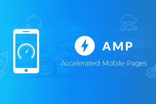 What is AMP — Accelerated Mobile Pages