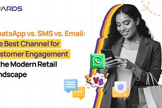 WhatsApp vs. SMS vs. Email: Which Marketing Channel Will Win in Retail Engagement?