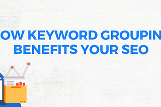 The Unique Power of Keyword Groups to Improve SEO